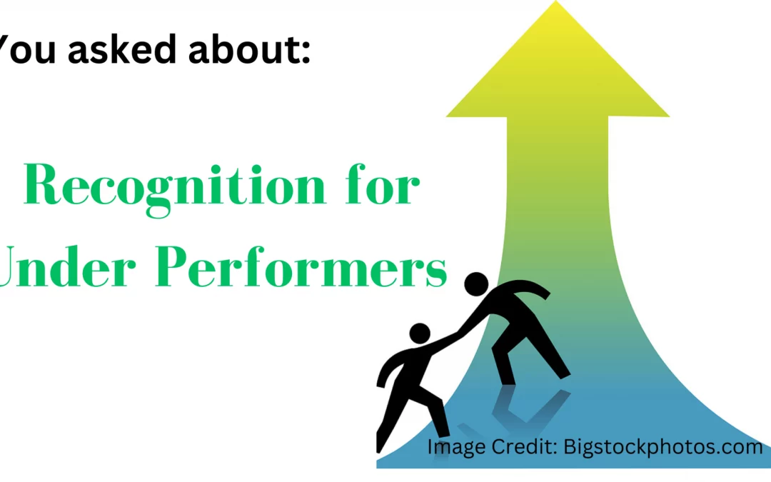 You Asked About: Recognition for Under Performers