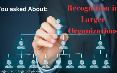 You asked About: Recognition in Larger Organizations