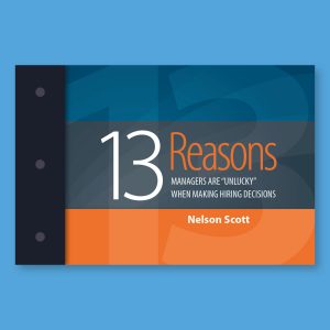 13 Reasons Why Managers are “Unlucky”  When Making Hiring Decisions