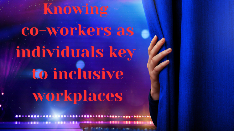Knowing co-workers as individuals key to inclusive workplaces