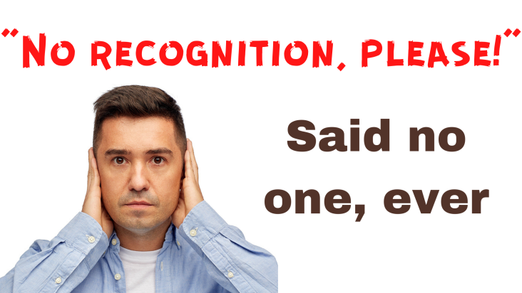 “No recognition, please!” said no one, ever